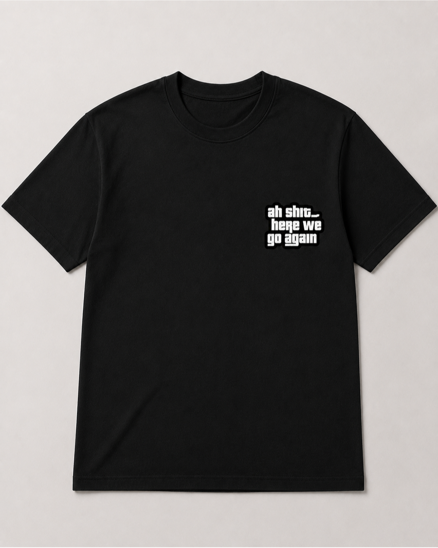 T Shirt Oh Shit Here We Go Again
