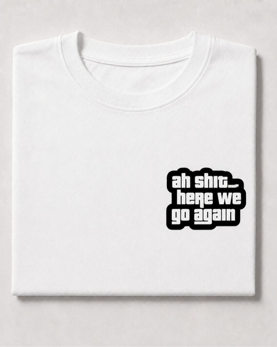 T Shirt Oh Shit Here We Go Again — White