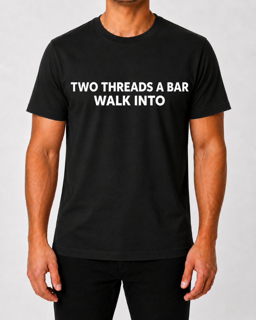 Two threads walk into a bar