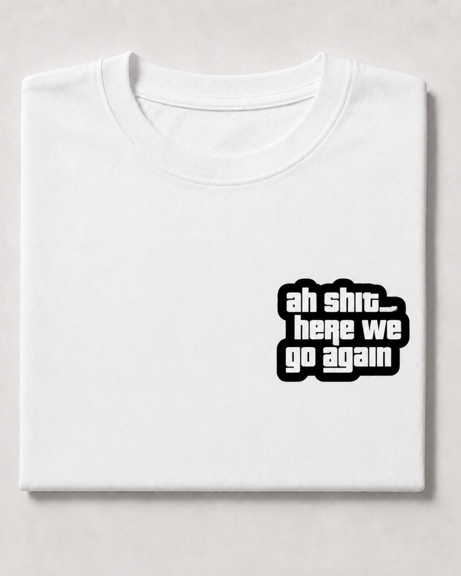 T Shirt Oh Shit Here We Go Again — White